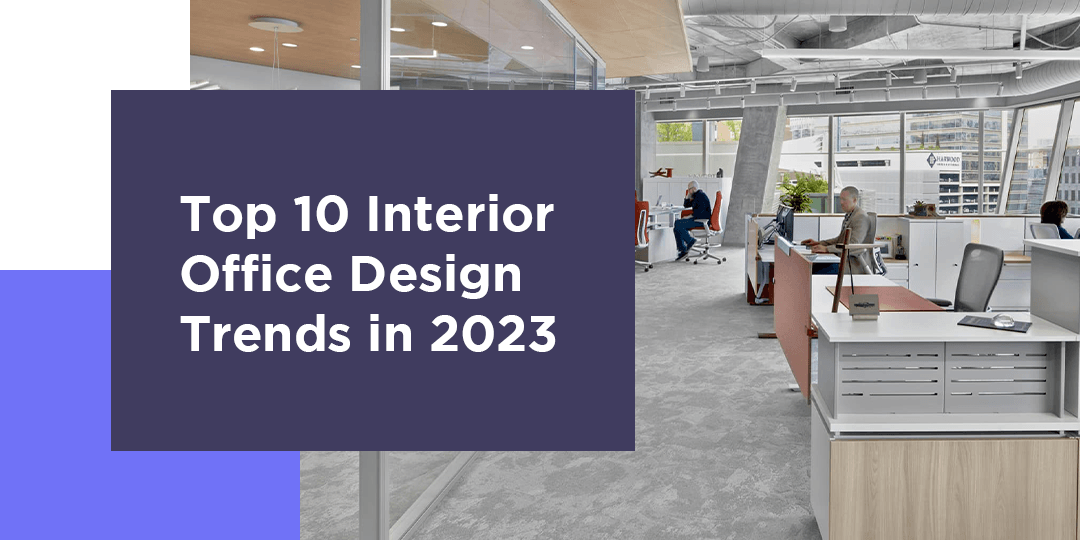 Top 10 Interior Office Design Trends in 2023