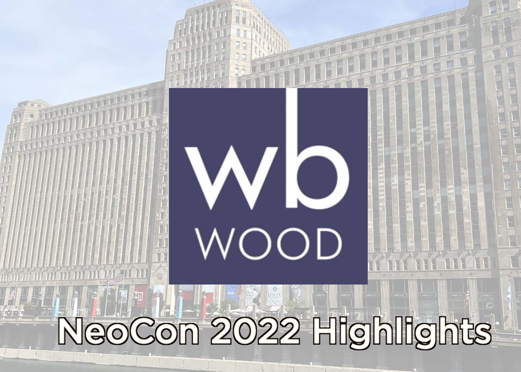 NeoCon 2022 Highlights | Since 1969 | WB WOOD