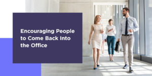 Encouraging people to come back to the office